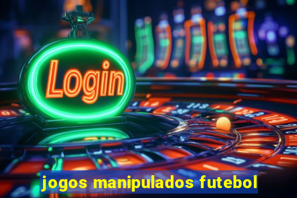 jogos manipulados futebol